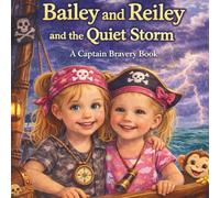 Bailey and Reiley and the Quiet Storm: A Captain Bravery Book (Captain Bravery Series)