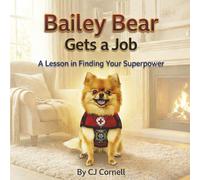 Bailey Bear Gets a Job: A Lesson in Finding Your Superpower: 2 (The Bailey Bear Series)