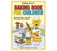 Bailey-Boo’s Baking Book for Children: Illustrated recipes, easy crafts and creative fun for children
