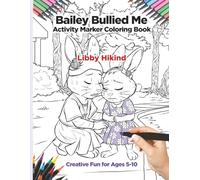 Bailey Bullied Me Activity Marker Coloring Book: Creative Fun for Ages 5-10