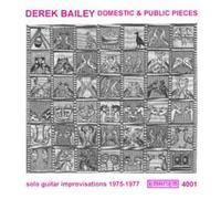 Bailey, Derek - Domestic And Public Pieces