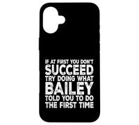 Bailey - If At First You Don't Succeed Try Doing What Case for iPhone 16 Plus