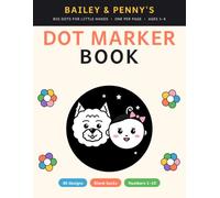 Bailey & Penny’s Dot Marker Book: Dot Marker Activity Book for Toddlers Ages 1-3: 40 Big Easy Dot Art Pages of Shapes, Numbers 1-10, Animals and More | Do a Dot Paint Dauber Book for Preschool Kids