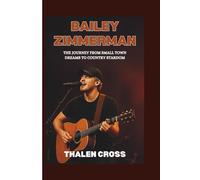 BAILEY ZIMMERMAN: The Journey from Small Town Dreams to Country Stardom