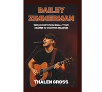 BAILEY ZIMMERMAN: The Journey from Small Town Dreams to Country Stardom