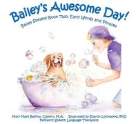 Bailey's Awesome Day!: Bailey Speaks! Book Two: Early Words and Phrases: 2