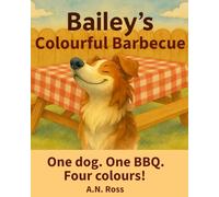 Bailey's Colourful Barbecue: One dog. One BBQ. Four colours! (Bailey's Colourful Book Series)