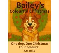 Bailey's Colourful Christmas: One dog. One Christmas. Four colours! (Bailey's Colourful Book Series)