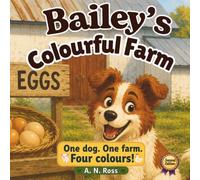 Bailey's Colourful Farm: One dog. One farm. Four colours! (Bailey's Colourful Book Series (Second Editions))