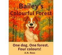 Bailey's Colourful Forest: One dog. One forest. Four colours! (Bailey's Colourful Book Series)