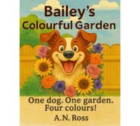 Bailey's Colourful Garden: One Dog. One Garden. Four Colours! (Bailey's Colourful Book Series)