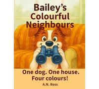 Bailey's Colourful Neighbours: One dog. One house. Four colours! (Bailey's Colourful Book Series)