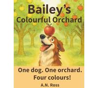 Bailey's Colourful Orchard: One dog. One orchard. Four colours! (Bailey's Colourful Book Series)