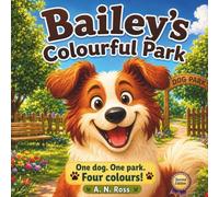 Bailey's Colourful Park: One dog. One park. Four colours! (Bailey's Colourful Book Series (Second Editions))