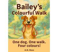 Bailey's Colourful Walk: One dog. One walk. Four colours! (Bailey's Colourful Book Series)