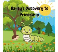 Bailey's Discovery to Friendship: A heartwarming story about friendship, confidence, resilience, and discovering the joy that's been inside all along.