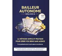 BAILLEUR AUTONOME: La méthode simple et pratique pour gérer vos biens sans agence