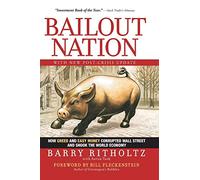 Bailout Nation: How Greed and Easy Money Corrupted Wall Street and Shook the World Economy