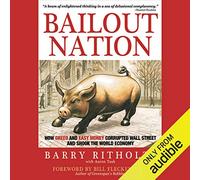 Bailout Nation: How Greed and Easy Money Corrupted Wall Street and Shook the World Economy