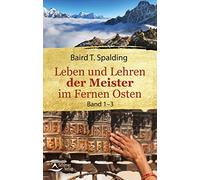Baird T. Spaldi Leben und Lehren der Meister im Fernen Osten: Band 1 (Paperback)