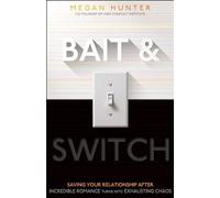 Bait & Switch: Saving Your Relationship After Incredible Romance Turns Into Exhausting Chaos