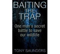 Baiting the Trap: One Man's Secret Battle to Save Our Wildlife