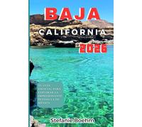 Baja California GUÍA DE VIAJE 2026: Tu guía esencial para explorar la impresionante península de México