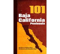 Baja California Peninsula 101 : 101 Ways to Explore Baja