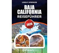 BAJA CALIFORNIA REISEFÜHRER 2026: Top-Aktivitäten, Strände, Hotels, Essen, Surfspots und Reisetipps 2026