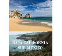 BAJA CALIFORNIA SUR MEXICO: A vibrant Tour to BAJA CALIFORNIA SUR MEXICO Photography Coffee Table Book Tourists Attractions.