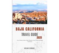 BAJA CALIFORNIA TRAVEL GUIDE 2025: Your Ultimate Guide to Baja’s Beaches, Food, Culture, and Road Trip Routes
