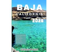 BAJA CALIFORNIA TRAVEL GUIDE 2026: Your Essential Guide to Exploring Mexico’s Stunning Peninsula