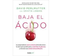 Baja El Ácido: La Sorprendente Nueva Ciencia del Ácido Úrico / Drop Acid: The S Urprising New Science of Uric Acid: La sorprendente nueva ciencia del ... / The Surprising New Science of Uric Acid