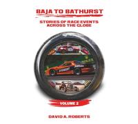 Baja to Bathurst: Stories of Race Events Across the Globe Volume 2