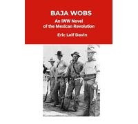 Baja Wobs: An IWW Novel of the Mexican Revolution