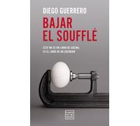 Bajar el soufflé: Esto no es un libro de cocina, es un libro de un cocinero (Ensayo)