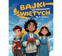 Bajki na dobranoc o świętych dla dzieci: Książka z inspirującymi opowiadaniami o chrześcijańskich bohaterach, takich jak Święty Mikołaj, Carlo Acutis, Pier Giorgio Frassati, Kateri Tekakwitha i inni