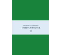 B'ajlom ii Nkotz'i'j Publications' Chippewa Phrasebook: Ideal for Traveling to Minnesota and Wisconsin
