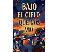 Bajo El Cielo Que Nos Vio