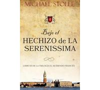 Bajo el hechizo de La Serenissima: Novela Histórica (Volumen III de la serie El Huèrfano Frances)