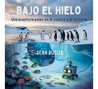 Bajo El Hielo Bajo El Hielo: Una Aventura Polar En La Ciencia Y La Historia: 11 (Serie de Excursionistas del Viaje en el Tiempo)