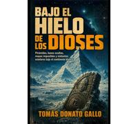 Bajo el Hielo de los Dioses: Pirámides, bases ocultas, mapas imposibles y visitantes estelares bajo el continente blanco