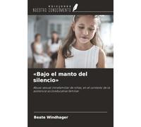 «Bajo el manto del silencio»: Abuso sexual intrafamiliar de niñas, en el contexto de la asistencia socioeducativa familiar