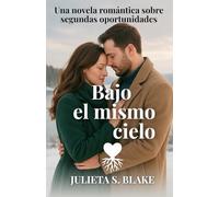 Bajo el mismo cielo: Una historia de segundas oportunidades, valentía y amor que sana. (Amar para sanar)
