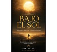 Bajo el Sol: Productividad con Propósito Eterno