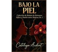 Bajo la Piel: Colección de Relatos de Romance Sáfico y Pasión entre Mujeres No. 1 (SENSORIAL: Antología Erótica Sáfica)