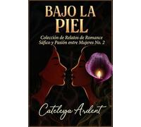 Bajo la Piel: Colección de Relatos de Romance Sáfico y Pasión entre Mujeres No. 2 (SENSORIAL: Antología Erótica Sáfica)