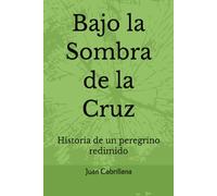 Bajo la Sombra de la Cruz: Historia de un peregrino redimido