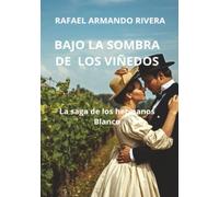 BAJO LA SOMBRA DE LOS VIÑEDOS: La saga de los hermanos Blanco