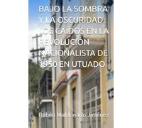 BAJO LA SOMBRA Y LA OSCURIDAD: LOS CAÍDOS EN LA REVOLUCIÓN NACIONALISTA DE 1950 EN UTUADO